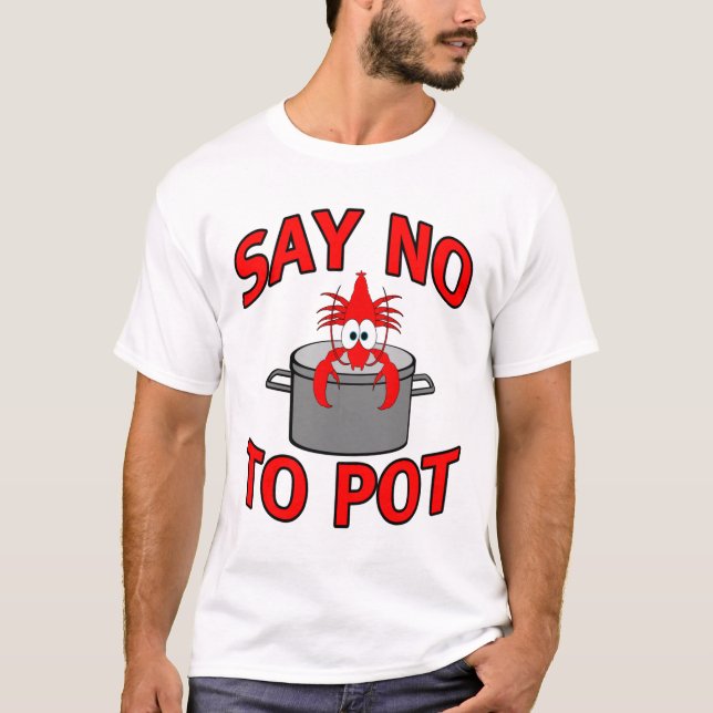 Say No To Pot Funny Lobster Crayfish Crawfish Seaf T-Shirt (Front)