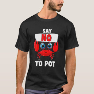 Say No To Pot Funny Lobster Seafood Dinner Theme P T-Shirt