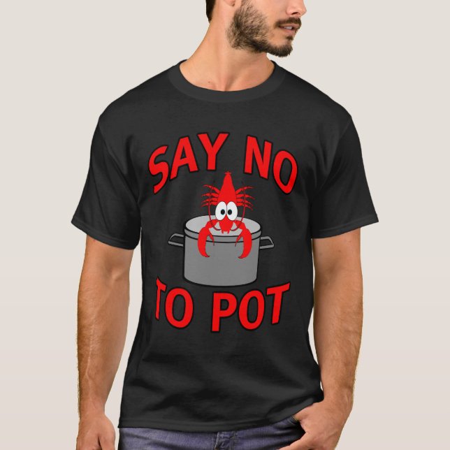 Say No To Pot Lobster Crayfish Crawfish Seafood T-Shirt (Front)