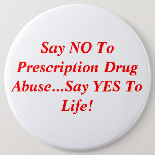 Say NO To Prescription Drug Abuse...Say YES To ... 6 Inch Round Button