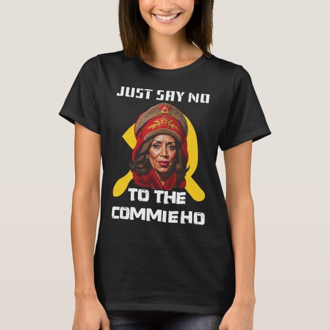Say No To The Commie Ho Kamala Harris  T-Shirt (Front)