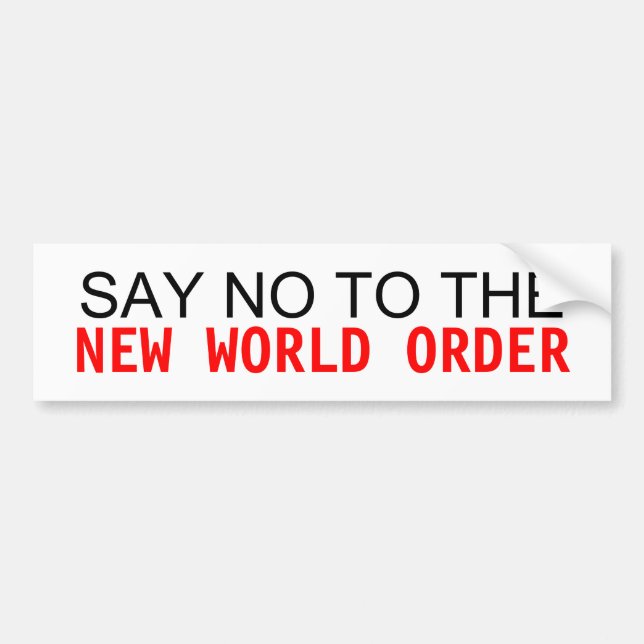 SAY NO TO THE NEW WORLD ORDER BUMPER STICKER (Front)