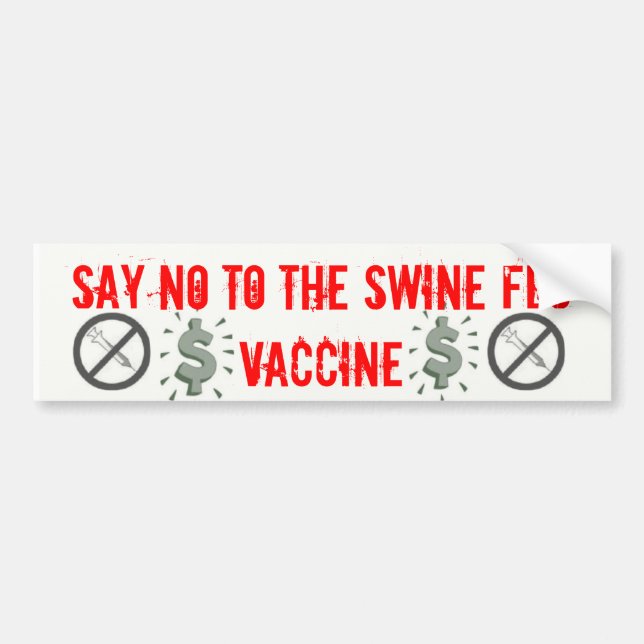 Say NO to the swine flu vac... Bumper Sticker (Front)