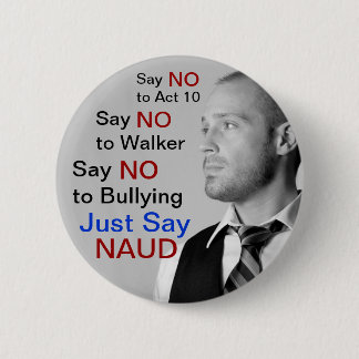 Say NO to Walker - Just Say NAUD! 2 Inch Round Button