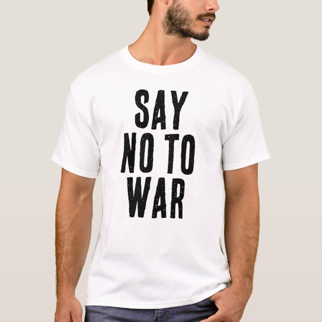 SAY NO TO WAR text T-Shirt (Front)