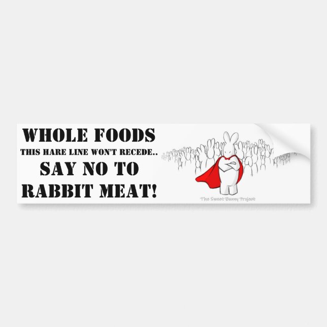 Say NO to Whole Foods and rabbit meat! Bumper Sticker (Front)