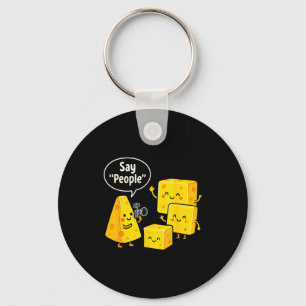 Say People Funny Cheese Lover Food Keychain
