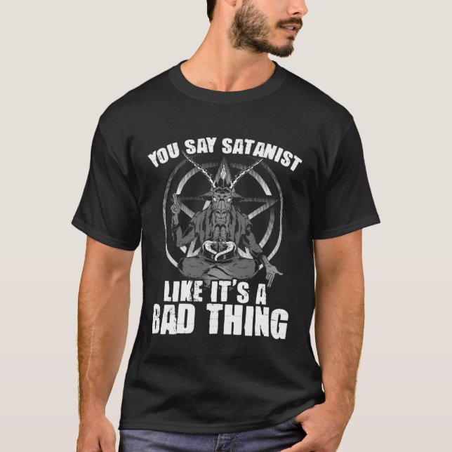 Say Satanist Satanic Witchcraft Baphomet Goth Occu T-Shirt (Front)