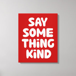 Say Some Thing Kind Canvas Print