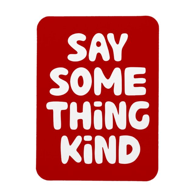 Say Some Thing Kind Magnet (Vertical)