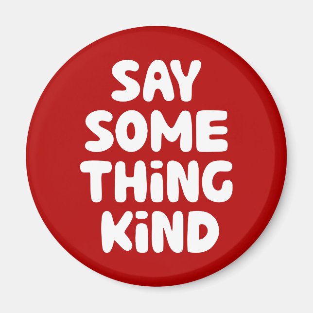Say Some Thing Kind Magnet (Front)