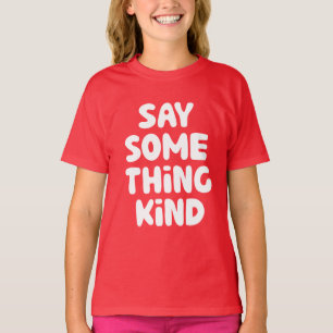Say Some Thing Kind T-Shirt