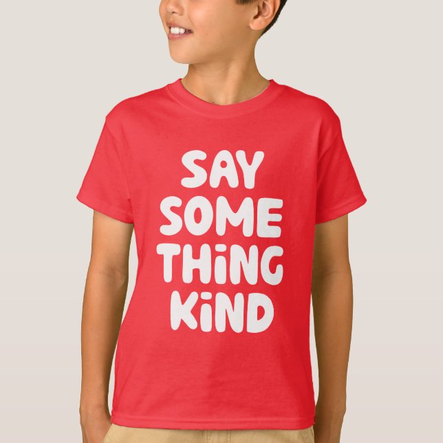 Say Some Thing Kind T-Shirt (Front)