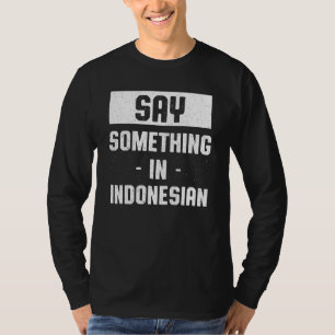 Say Something in Indonesian Indonesia Humour Jak T-Shirt