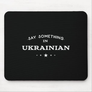 Say Something In Ukrainian Funny Tourist Humor Tra Mouse Pad