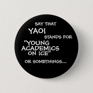 SAY That, YAOI, STANDS FOR, ON ICE", "YOUNG, AC... 2 Inch Round Button