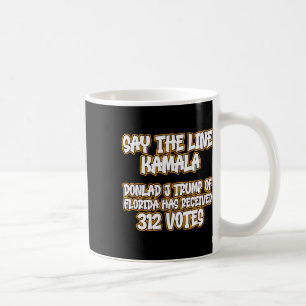 Say The Line Donald Trump Received 312 Votes Meme Coffee Mug