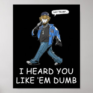 Say Trump I Heard You Like Em Dumb Funny 1  Poster