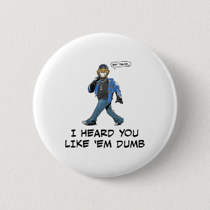 Say Trump I Heard You Like em Dumb Funny  2 Inch Round Button