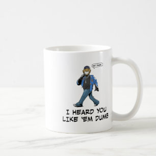 Say Trump I Heard You Like em Dumb Funny Coffee Mug