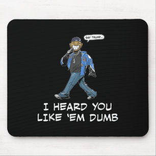 Say Trump I Heard You Like Em Dumb Funny Mouse Pad