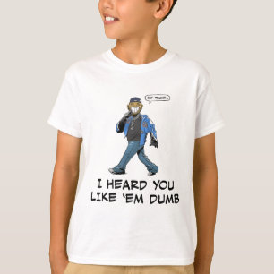 Say Trump I Heard You Like em Dumb Funny  T-Shirt