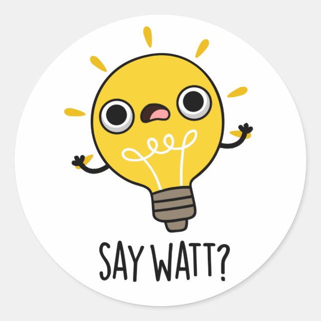 Say Watt Funny Light Bulb Pun  Classic Round Sticker (Front)