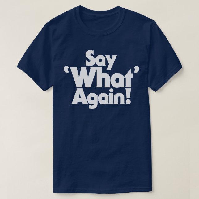 Say What Again T-Shirt (Design Front)