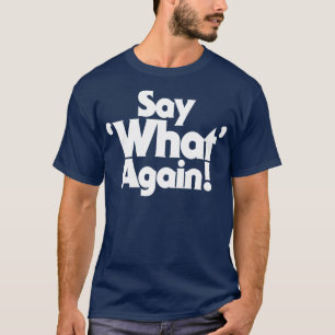 Say What Again T-Shirt