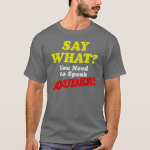 Say What? T-Shirt