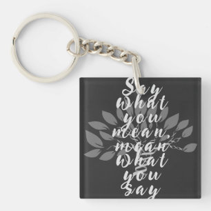 Say what you mean, mean what you say keychain
