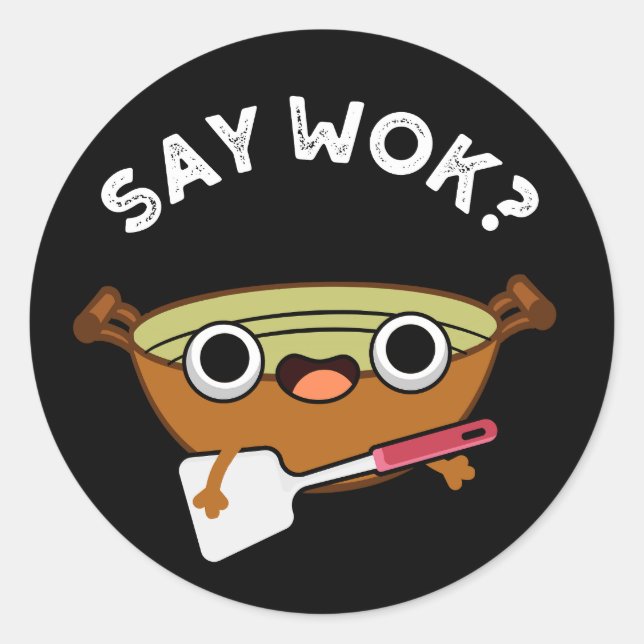Say Wok Funny Chinese Wok Pun Dark BG Classic Round Sticker (Front)