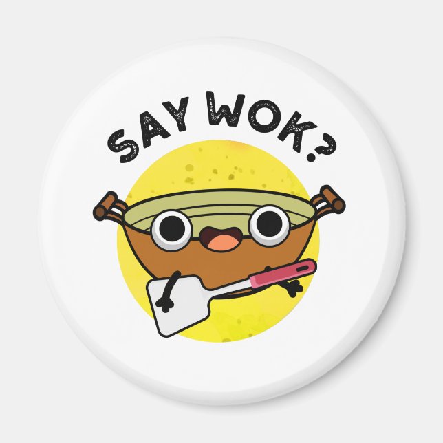 Say Wok Funny Chinese Wok Pun  Magnet (Front)