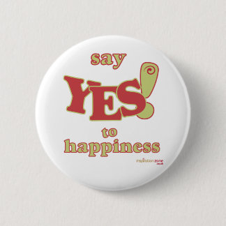 Say Yes to Happiness Badge 2 Inch Round Button