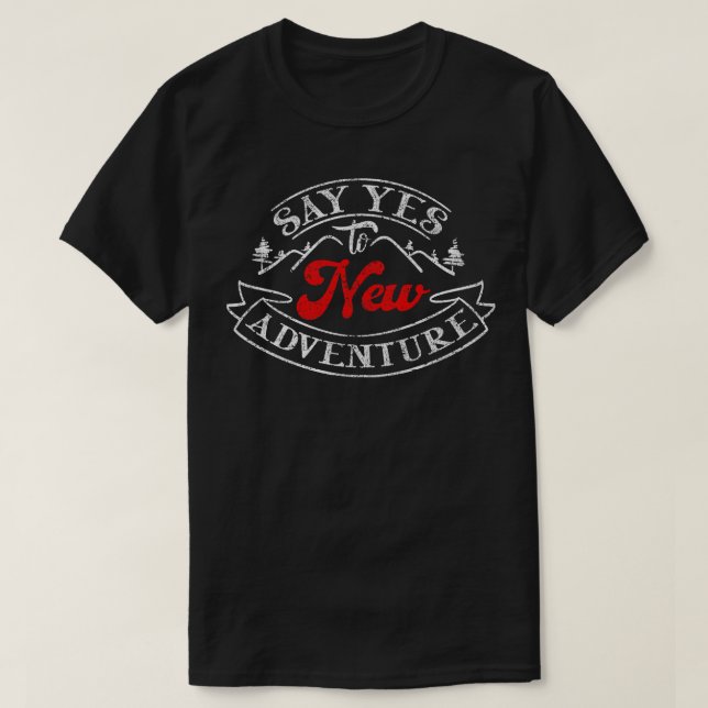 Say Yes to NEW Adventure Camping T-Shirt (Design Front)