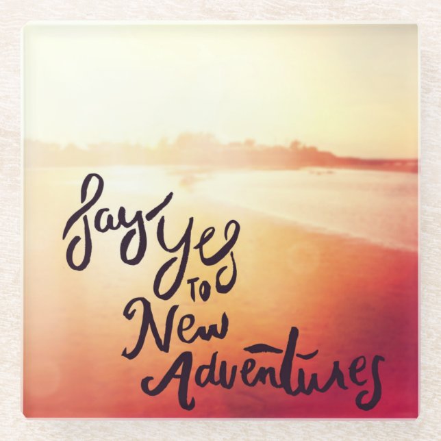 Say Yes To New Adventures Glass Coaster (Front)