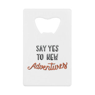 Say yes to new adventures illustration Quote Credit Card Bottle Opener