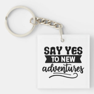 Say Yes to New Adventures Inspiration Quote Keychain