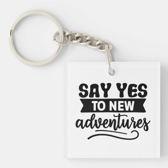 Say Yes to New Adventures Inspiration Quote Keychain (Front)