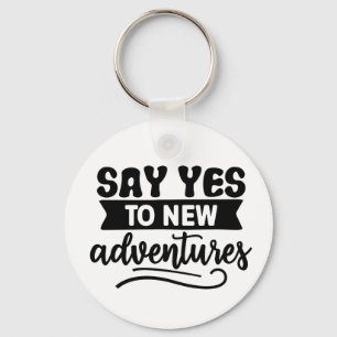 Say Yes to New Adventures Inspiration Quote Keychain