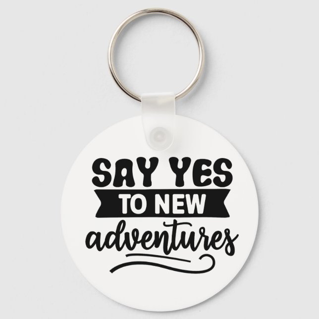 Say Yes to New Adventures Inspiration Quote Keychain (Front)