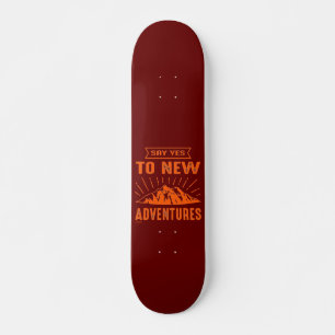 SAY YES TO NEW ADVENTURES ! inspirational  Skateboard