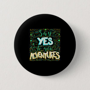 Say Yes To New Adventures Insrational Motivational 2 Inch Round Button