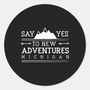 Say Yes To New Adventures Michigan Hiking Mi Hiker Classic Round Sticker