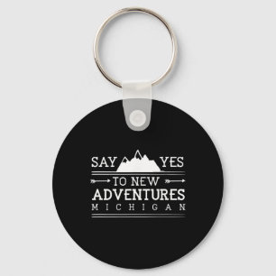 Say Yes To New Adventures Michigan Hiking Mi Hiker Keychain