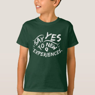 Say Yes To New Experiences (White Text) T-Shirt