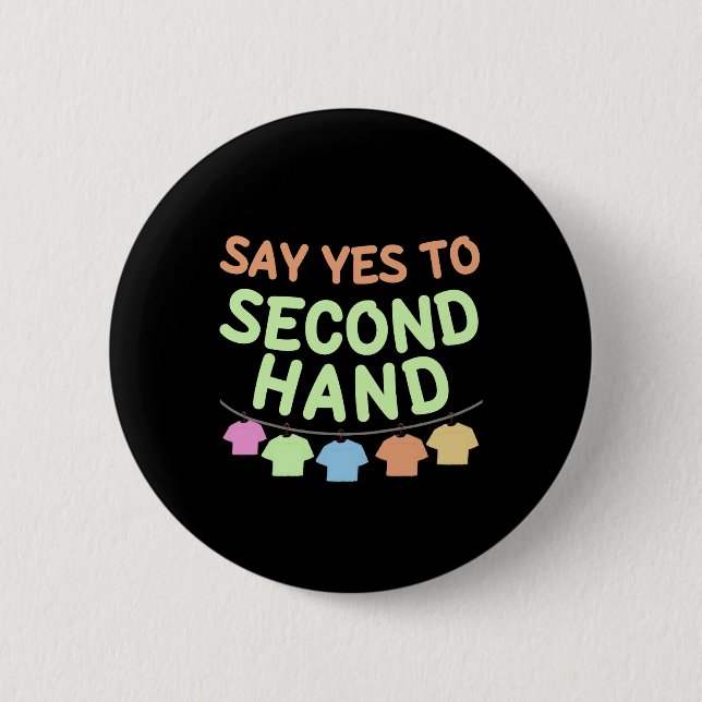 Say yes to Second Hand  Button (Front)
