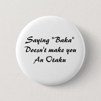 Saying "Baka"Doesn't make youAn Otaku 2 Inch Round Button