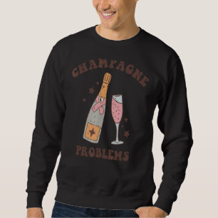 Saying  Champagne Problems Party For Womens Sweatshirt