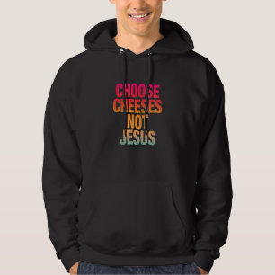 Saying for Atheists CHOOSE CHEESES NOT JESUS 13 Hoodie